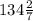 134 \frac{2}{7}