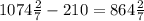 1074 \frac{2}{7} - 210 = 864 \frac{2}{7}