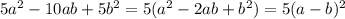 5a^2 - 10ab + 5b^2 = 5(a^2 - 2ab + b^2) = 5(a-b)^2