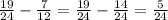 \frac{19}{24}- \frac{7}{12}= \frac{19}{24}- \frac{14}{24}=\frac{5}{24}