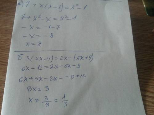 Решить уравнения. а) 7+x(x-1)=x^2-1 б) 3(2x-4)=2x-(5x+9) !