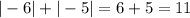 | - 6| + | - 5| = 6 + 5 = 11