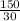 \frac{150}{30}