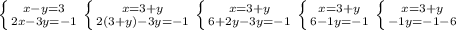 \left \{ {x-y=3} \atop {2x-3y=-1}} \right. &#10; \left \{ {{x=3+y} \atop {2(3+y) -3y=-1}} \right. &#10; \left \{ {{x=3+y} \atop {6+2y-3y=-1}} \right. &#10; \left \{ {{x=3+y} \atop {6 -1y=-1}} \right. &#10; \left \{ {{x=3+y} \atop {-1y=-1-6}} \right. &#10;&#10;&#10;