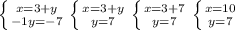 \left \{ {{x=3+y} \atop {-1y= -7}} \right. &#10; \left \{ {{x=3+y} \atop {y=7}} \right. &#10; \left \{ {{x=3+7} \atop {y=7}} \right.&#10; \left \{ {{x=10} \atop {y=7}} \right.