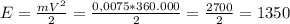 E = \frac{mV^{2}}{2} = \frac{0,0075*360.000}{2} = \frac{2700}{2} = 1350