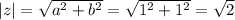 |z| = \sqrt{a^2 + b^2} = \sqrt{1^2 + 1^2} = \sqrt{2}