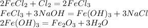 2FeCl_2 + Cl_2 = 2FeCl_3 \\ FeCl_3 + 3NaOH = Fe(OH)_3 + 3NaCl \\ 2Fe(OH)_3 = Fe_2O_3 + 3H_2O