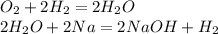 O_2 + 2H_2 = 2H_2O \\ 2H_2O + 2Na = 2NaOH + H_2