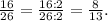 \frac{16}{26} =\frac{16:2}{26:2} =\frac{8}{13} .