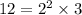 12 = 2 {}^{2} \times 3