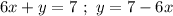 6x+y=7 \ ; \ y = 7 - 6x