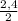 \frac{2,4}{2}