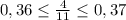 0,36 \leq \frac{4}{11} \leq 0,37