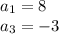 a_1=8\\ a_3=-3