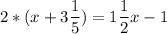 \displaystyle2*(x+ 3\frac{1}{5})=1\frac{1}{2}x-1