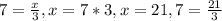 7 = \frac{x}{3} , x = 7*3, x = 21, 7 = \frac{21}{3}