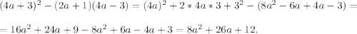 (4a+3) ^{2} -(2a+1)(4a-3) = (4a)^{2} +2*4a*3+3^{2} - (8a^{2} -6a+4a-3) =\\\\=16a^{2} +24a+9-8a^{2} +6a-4a+3= 8a^{2} +26a +12.