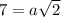 7=a \sqrt{2}