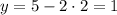 y = 5 - 2 \cdot 2 = 1