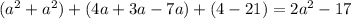 (a^{2} + a^{2}) + (4a + 3a - 7a) + (4 - 21) = 2 a^{2} - 17