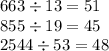 663 \div 13 = 51 \\ 855 \div 19 = 45 \\ 2544 \div 53 = 48