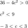 36-4c^2 \ \textgreater \ 0 \\ \\ c^2 \ \textless \ 9 \\ \\ -3 \ \textless \ c \ \textless \ 3