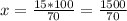 x= \frac{15*100}{70} = \frac{1500}{70}