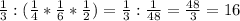 \frac{1}{3}:( \frac{1}{4}* \frac{1}{6}* \frac{1}{2} ) = \frac{1}{3} : \frac{1}{48}= \frac{48}{3} =16