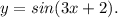 y= sin(3x+2).