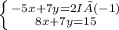 \left \{ {{-5x+7y=2} I × (-1) \atop {8x+7y=15}} \right.