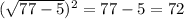 (\sqrt{77-5})^2=77-5=72