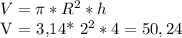 V = \pi * R^{2} * h&#10;&#10;V = 3,14* 2^{2} * 4 = 50,24