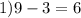 1) 9-3= 6