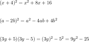 (x+4)^2=x^2+8x+16\\\\\\(a-2b)^2=a^2-4ab+4b^2\\\\\\(3y+5)(3y-5)=(3y)^2-5^2=9y^2-25