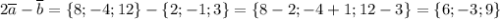 2\overline{a}-\overline{b}=\{8;-4;12\}-\{2;-1;3\}=\{8-2;-4+1;12-3\}=\{6;-3;9\}