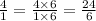 \frac{4}{1} = \frac{ 4\times 6}{1 \times 6} = \frac{24}{6}