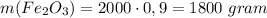 m(Fe_2O_3) = 2000 \cdot 0,9 = 1800 \ gram