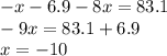 - x - 6.9 - 8x = 83.1 \\ - 9x = 83.1 + 6.9 \\ x = - 10