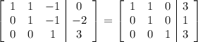 \left[\begin{array}{ccc|c}1&1&-1&0\\0&1&-1&-2\\0&0&1&3\end{array}\right] = \left[\begin{array}{ccc|c}1&1&0&3\\0&1&0&1\\0&0&1&3\end{array}\right]