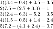 1)(3.4 - 0.4) + 0.5 = 3.5 \\ 2)7.5 - (2.7 + 3.3) = 1 \\ 3)(2.4 + 6.3) - 5.2 = 3.5 \\ 4)(1.5 - 0.5) + 1.4 = 2.4 \\5) 7.2 - (4.1 + 2.4) = 0.7