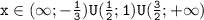 \mathtt{x\in(\infty;-\frac{1}{3})U(\frac{1}{2};1)U(\frac{3}{2};+\infty)}