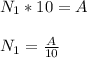 N_1*10=A\\\\&#10;N_1=\frac{A}{10}