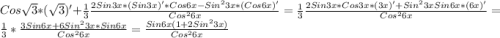 Cos\sqrt{3} *(\sqrt{3})'+\frac{1}{3}\frac{2Sin3x*(Sin3x)'*Cos6x-Sin^{2}3x*(Cos6x)' }{Cos^{2}6x}=\frac{1}{3}\frac{2Sin3x*Cos3x*(3x)'+Sin^{2}3xSin6x*(6x)' }{Cos^{2}6x }=\frac{1}{3}*\frac{3Sin6x+6Sin^{2}3x*Sin6x }{Cos^{2}6x } =\frac{Sin6x(1+2Sin^{2}3x) }{Cos^{2}6x}