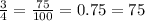 \frac{3}{4} = \frac{75}{100} = 0.75 = 75