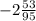 - 2 \frac{ 53}{95}