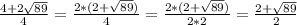 \frac{4+2 \sqrt{89} }{4} = \frac{2*(2 + \sqrt{89}) }{4} = \frac{2*(2 + \sqrt{89}) }{2*2} = \frac{2 + \sqrt{89} }{2}