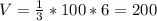 V= \frac{1}{3} *100*6 = 200