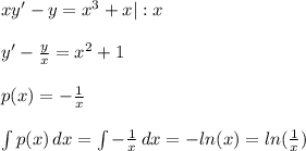 xy'-y= x^{3} +x | :x \\ \\ &#10;y'- \frac{y}{x} = x^{2} +1 \\ \\ &#10;p(x)=- \frac{1}{x} \\ \\ &#10; \int\limits} p(x) \, dx = \int\limits} - \frac{1}{x} \, dx =-ln(x)=ln( \frac{1}{x}) \\ &#10;