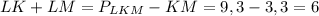 LK + LM = P_{LKM} - KM = 9,3 - 3,3 = 6